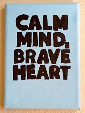Calm Mind Brave Heart Canvas Wall Art 5x7 Hand Painted Inspirational Decor